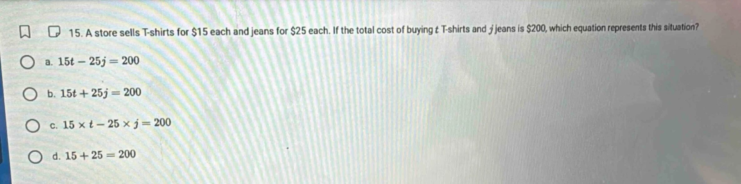 15. a store sells t-shirts for $15 each and jeans for $25 each. if the …