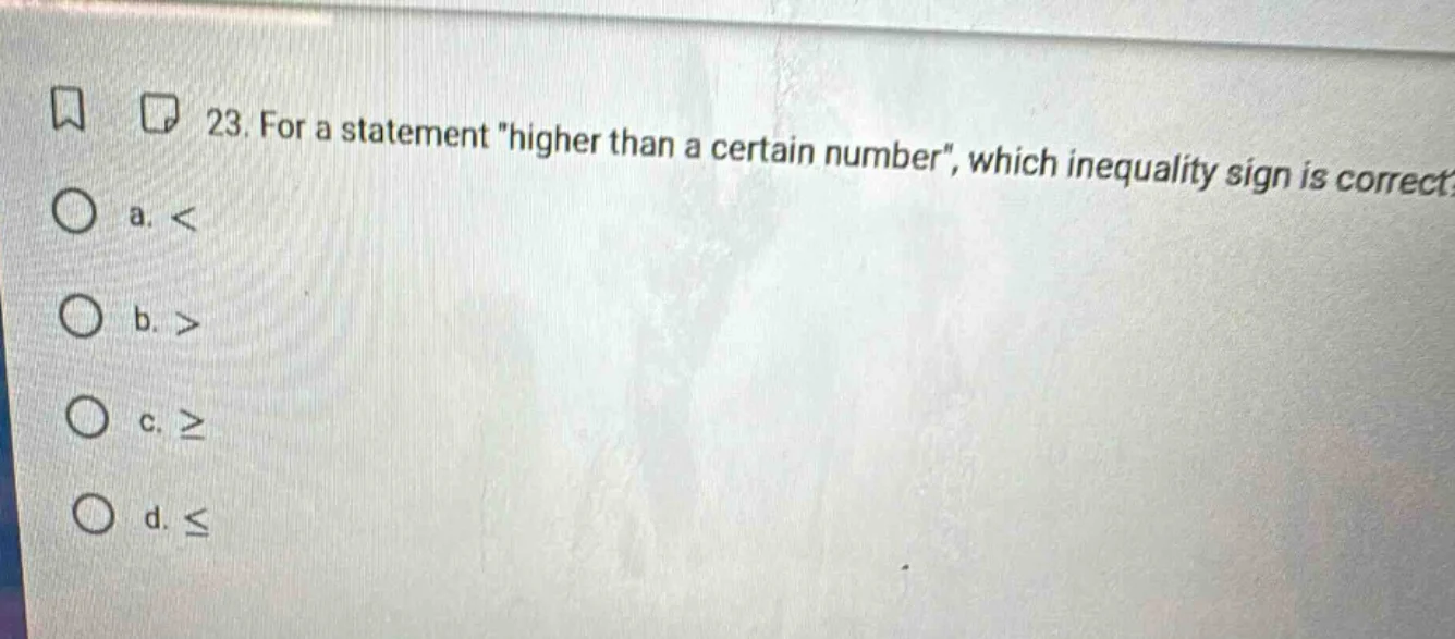 23. for a statement \higher than a certain number\, which inequality si…