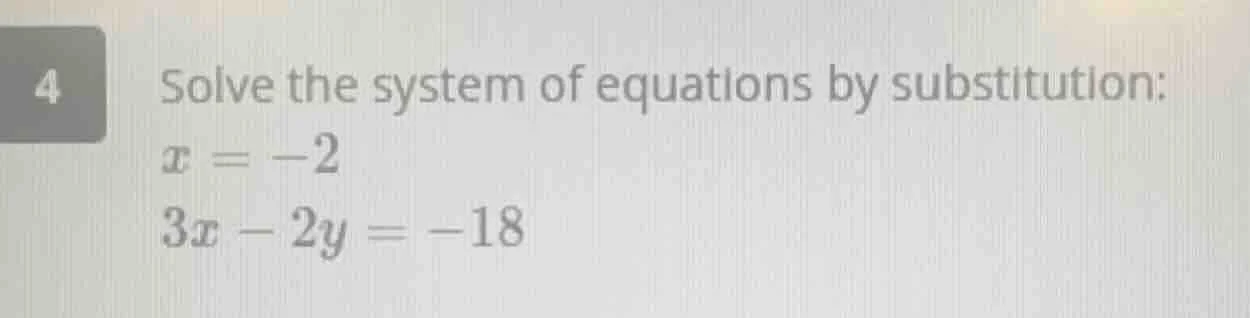 4 solve the system of equations by substitution: $x = -2$ $3x - 2y = -1…
