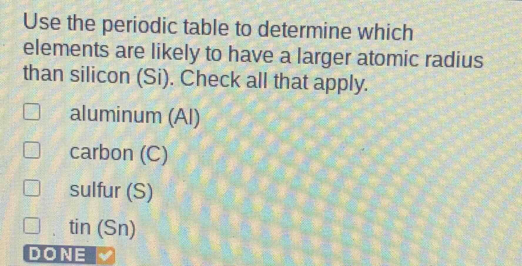use the periodic table to determine which elements are likely to have a…