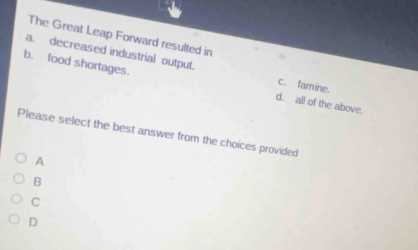 the great leap forward resulted in a. decreased industrial output. b. f…
