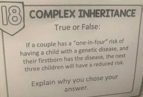 18 complex inheritance true or false: if a couple has a \one-in-four\ r…