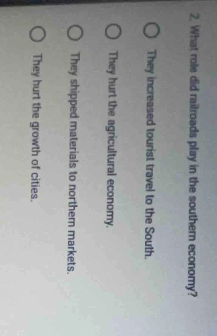 2. what role did railroads play in the southern economy?○ they increase…