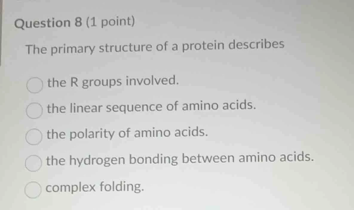 question 8 (1 point) the primary structure of a protein describes the r…