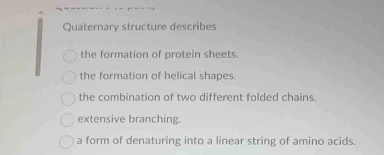 quaternary structure describes the formation of protein sheets. the for…