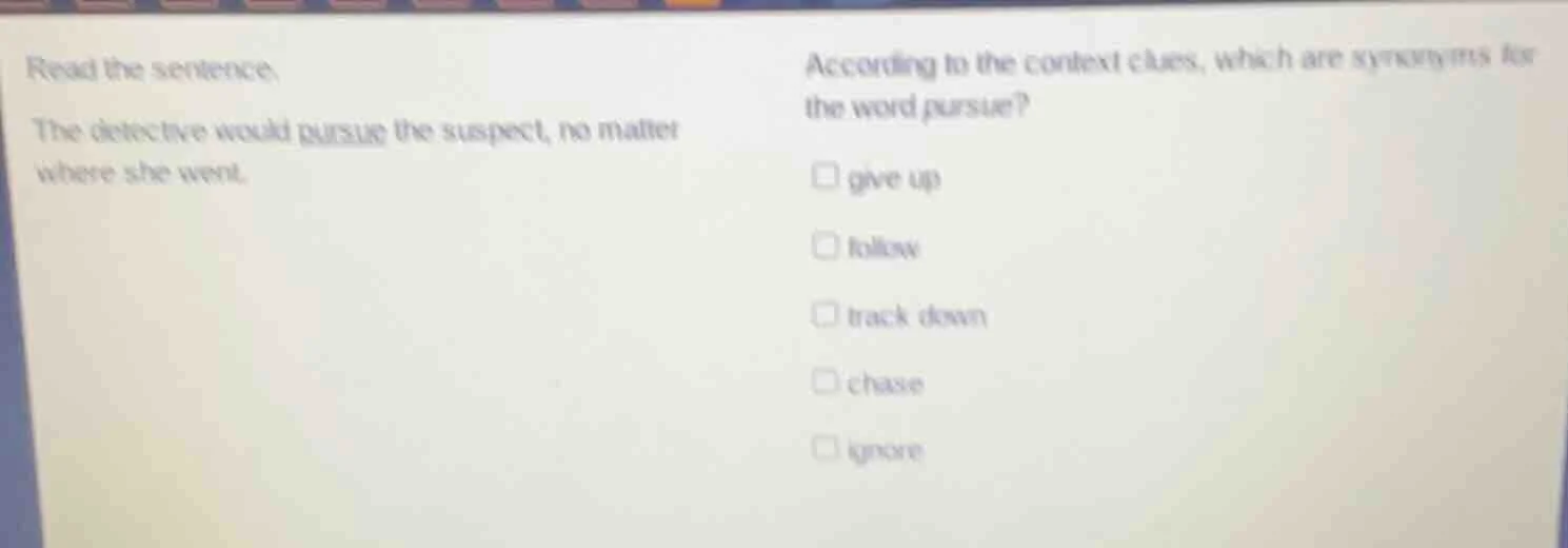 read the sentence: the detective would pursue the suspect, no matter wh…