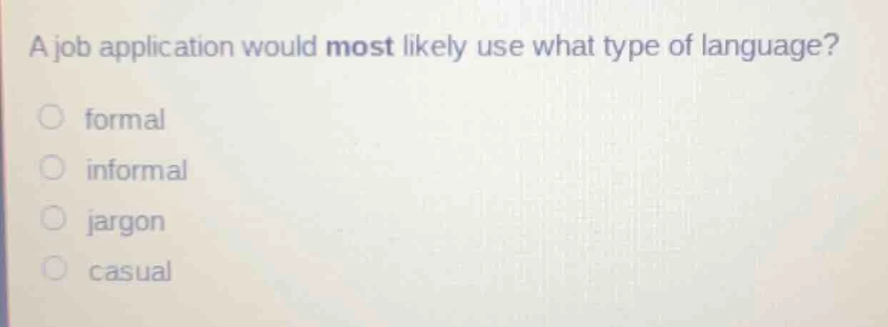 a job application would most likely use what type of language? formal i…