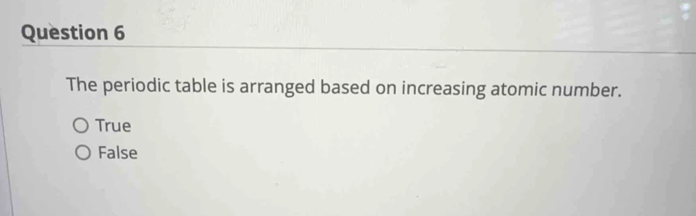 question 6 the periodic table is arranged based on increasing atomic nu…