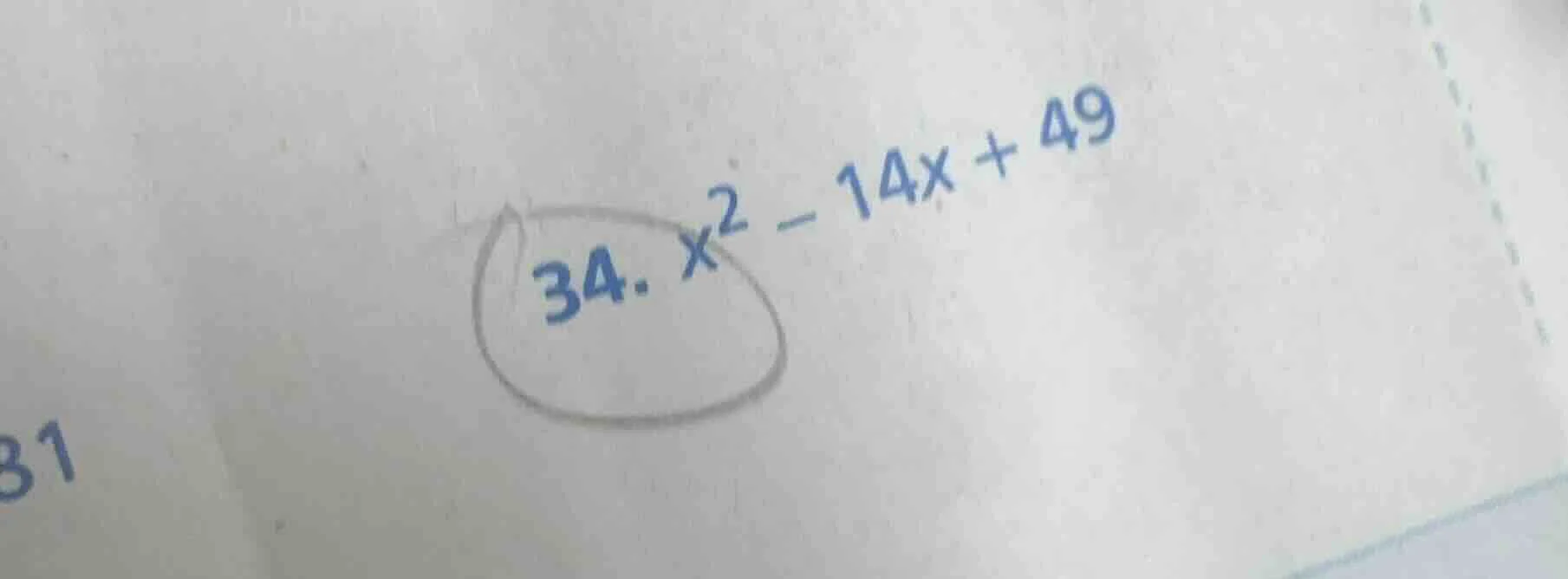 34. $x^2 - 14x + 49$