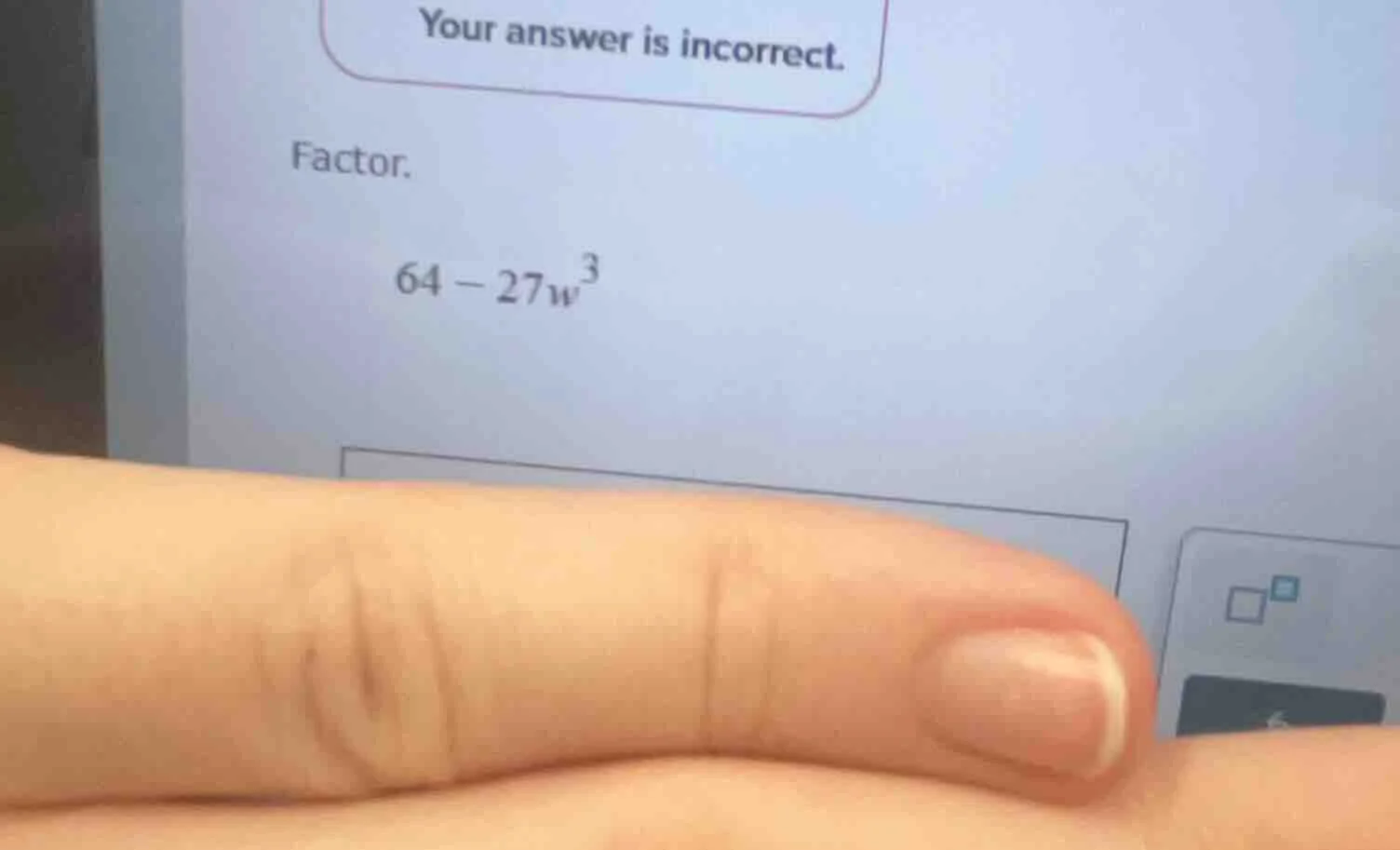 your answer is incorrect. factor. $64 - 27w^3$