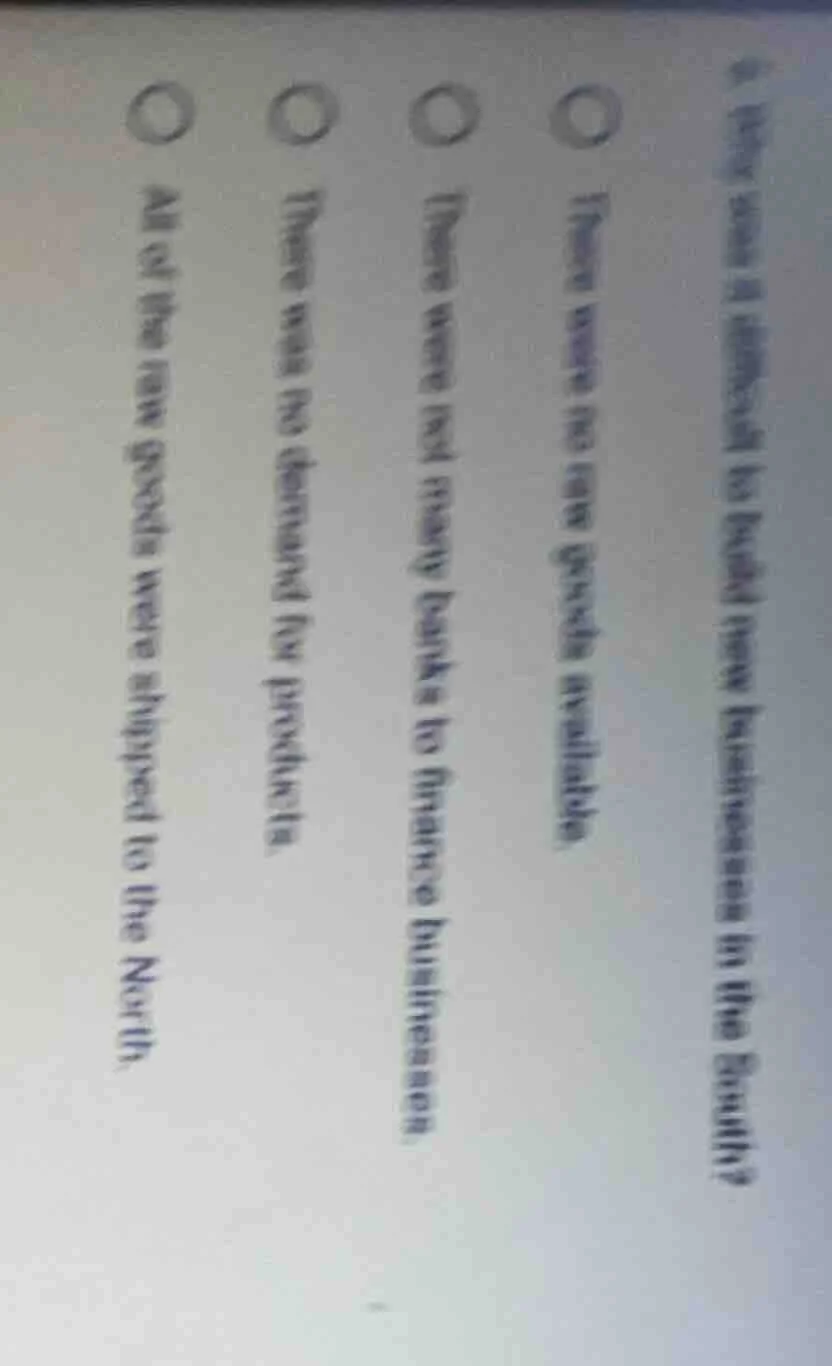 6. why was it difficult to build new businesses in the south?○ there we…