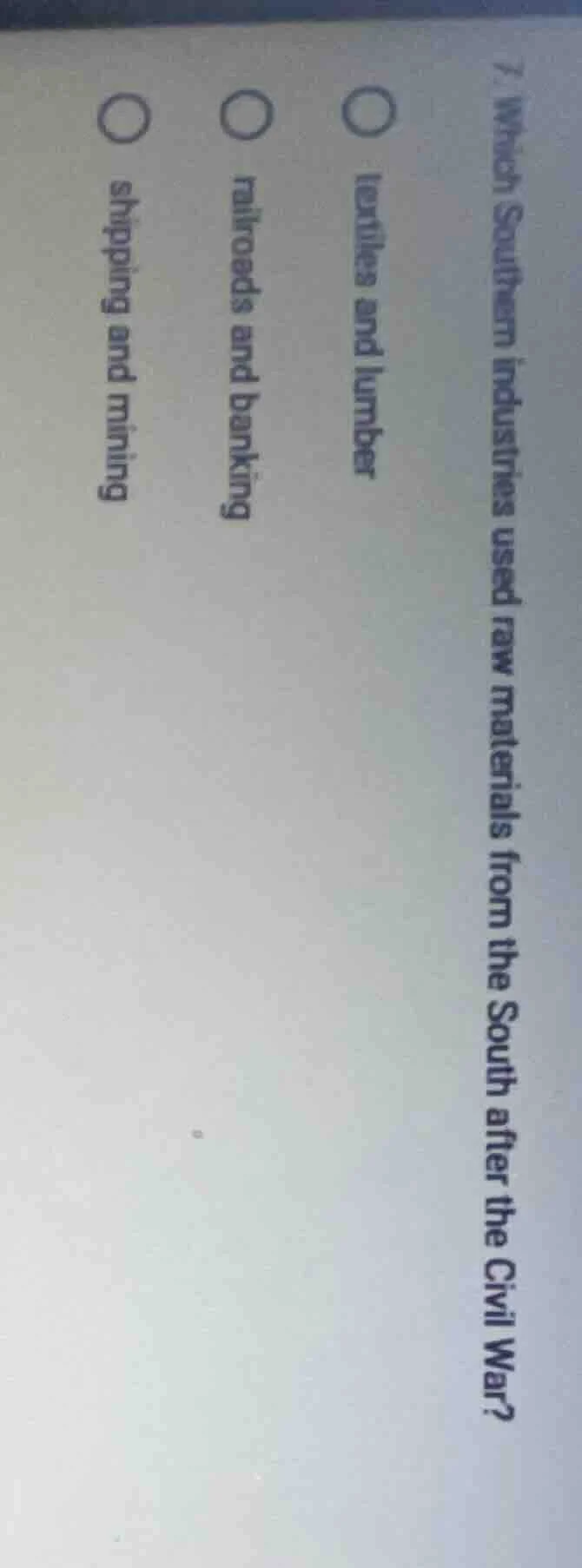 7. which southern industries used raw materials from the south after th…