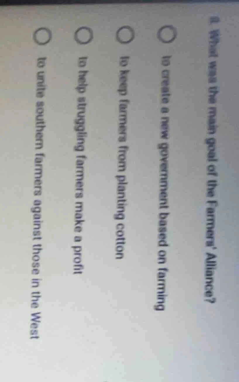 2. what was the main goal of the farmers alliance?○ to create a new gov…