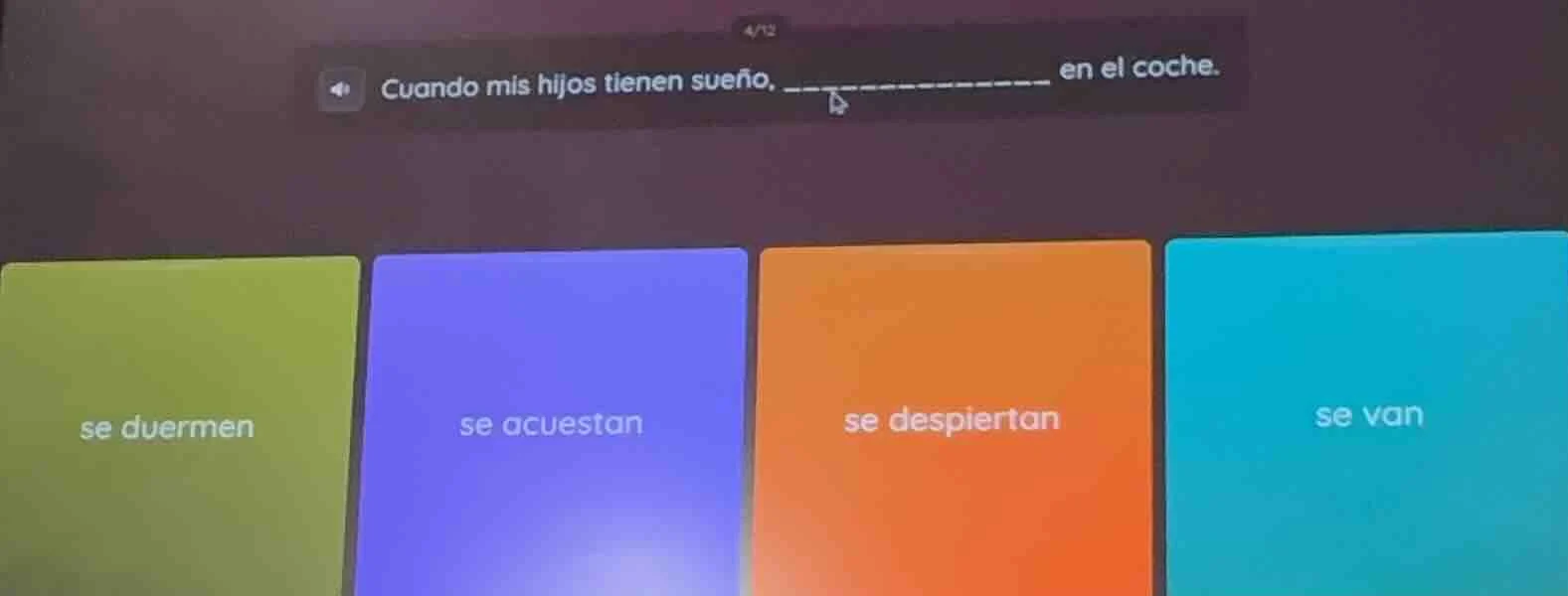 4/12 cuando mis hijos tienen sueño. _______________ en el coche. se due…