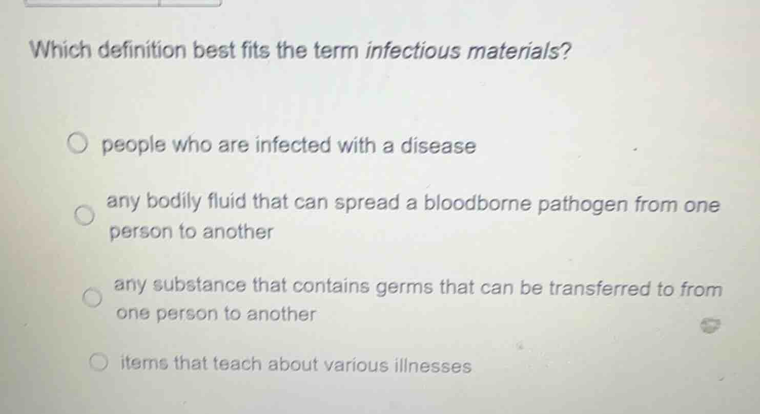 which definition best fits the term infectious materials?○ people who a…
