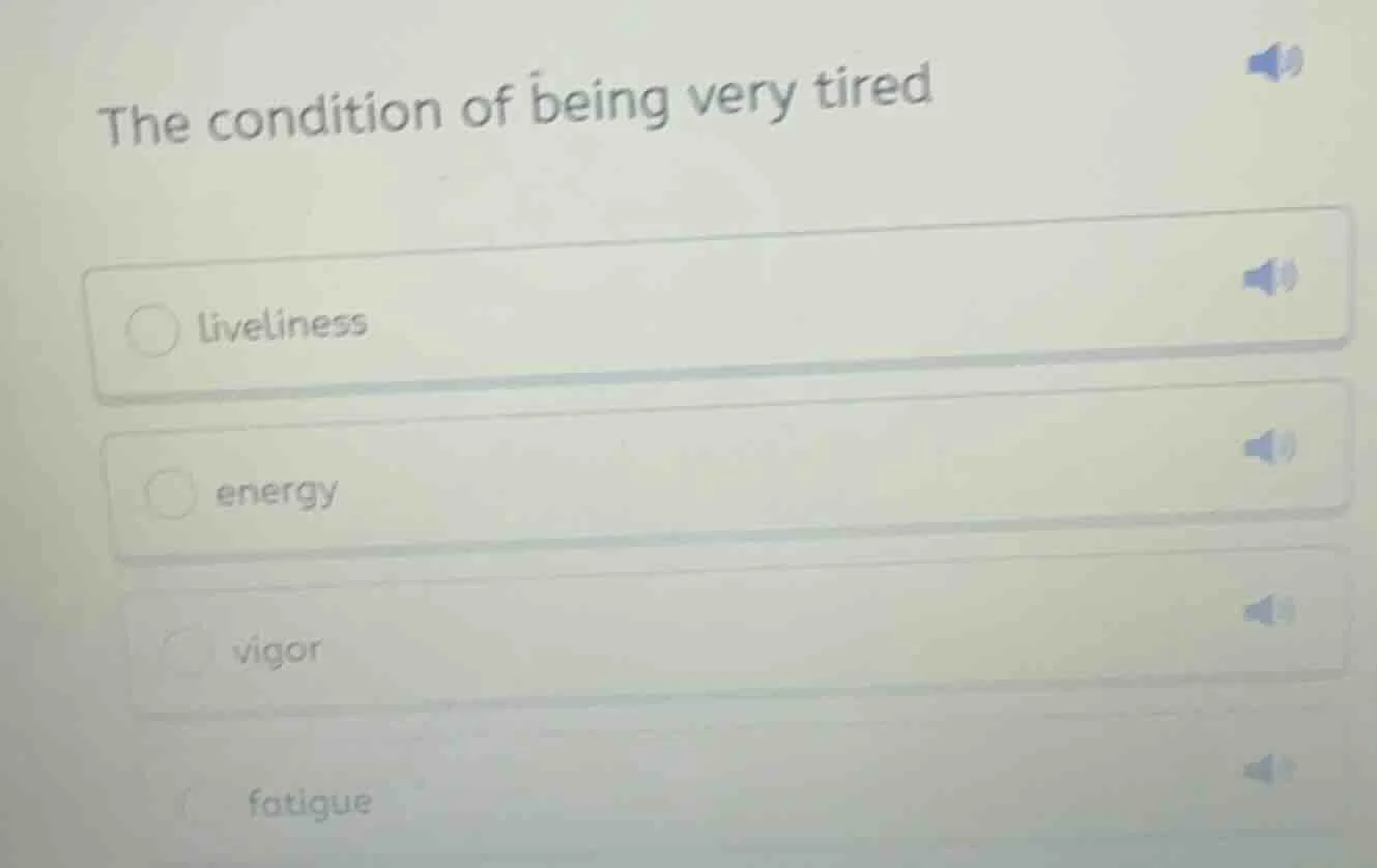 the condition of being very tired liveliness energy vigor fatigue