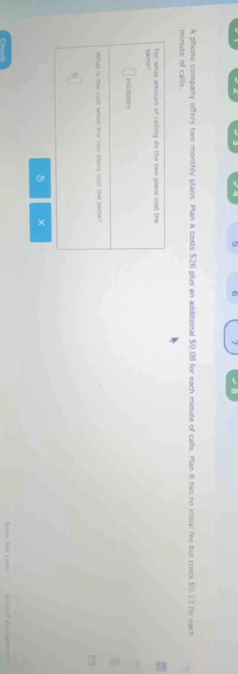 a phone company offers two monthly plans. plan a costs $26 plus an addi…