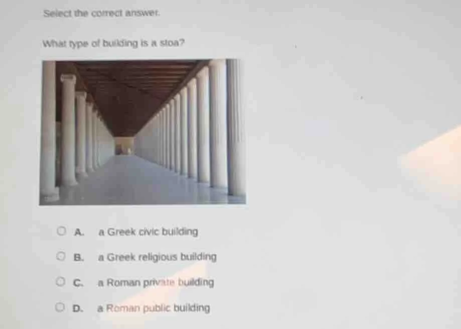 select the correct answer. what type of building is a stoa? a. a greek …