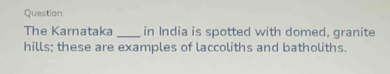 question the karnataka ____ in india is spotted with domed, granite hil…