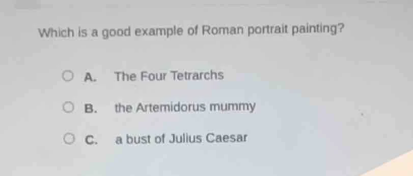 which is a good example of roman portrait painting? a. the four tetrarc…