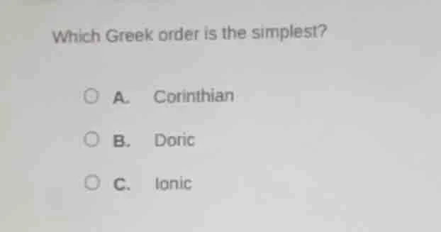 which greek order is the simplest? a. corinthian b. doric c. ionic
