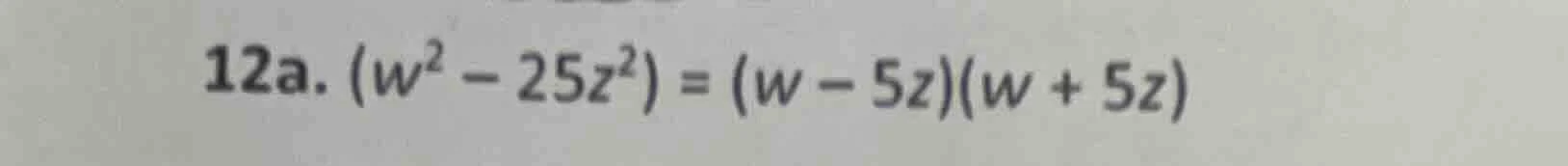 12a. $(w^{2}-25z^{2})=(w-5z)(w+5z)$