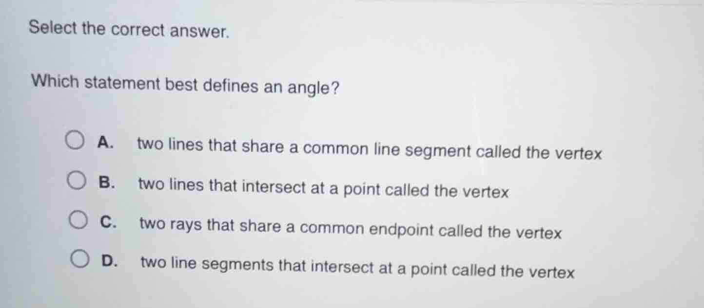 select the correct answer. which statement best defines an angle? a. tw…