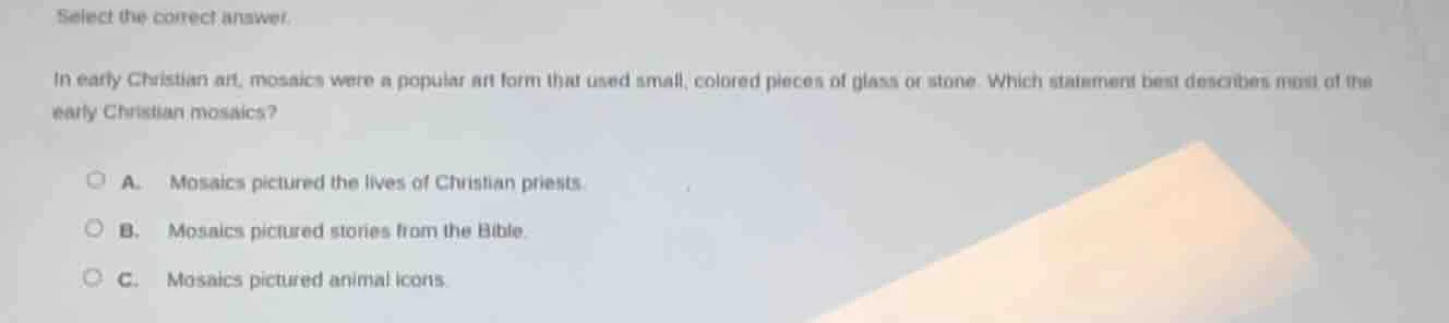 select the correct answer. in early christian art, mosaics were a popul…