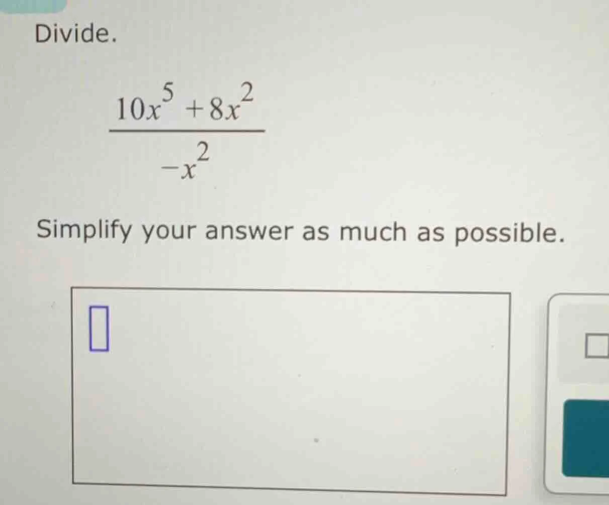 divide. $\frac{10x^{5}+8x^{2}}{-x^{2}}$ simplify your answer as much as…