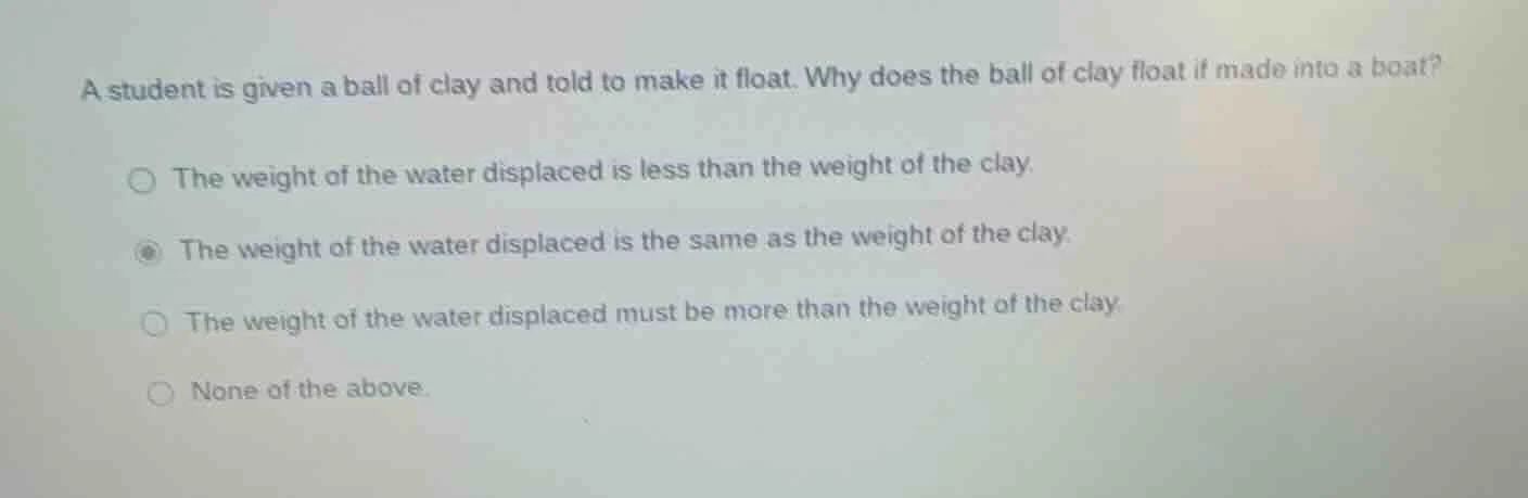 a student is given a ball of clay and told to make it float. why does t…
