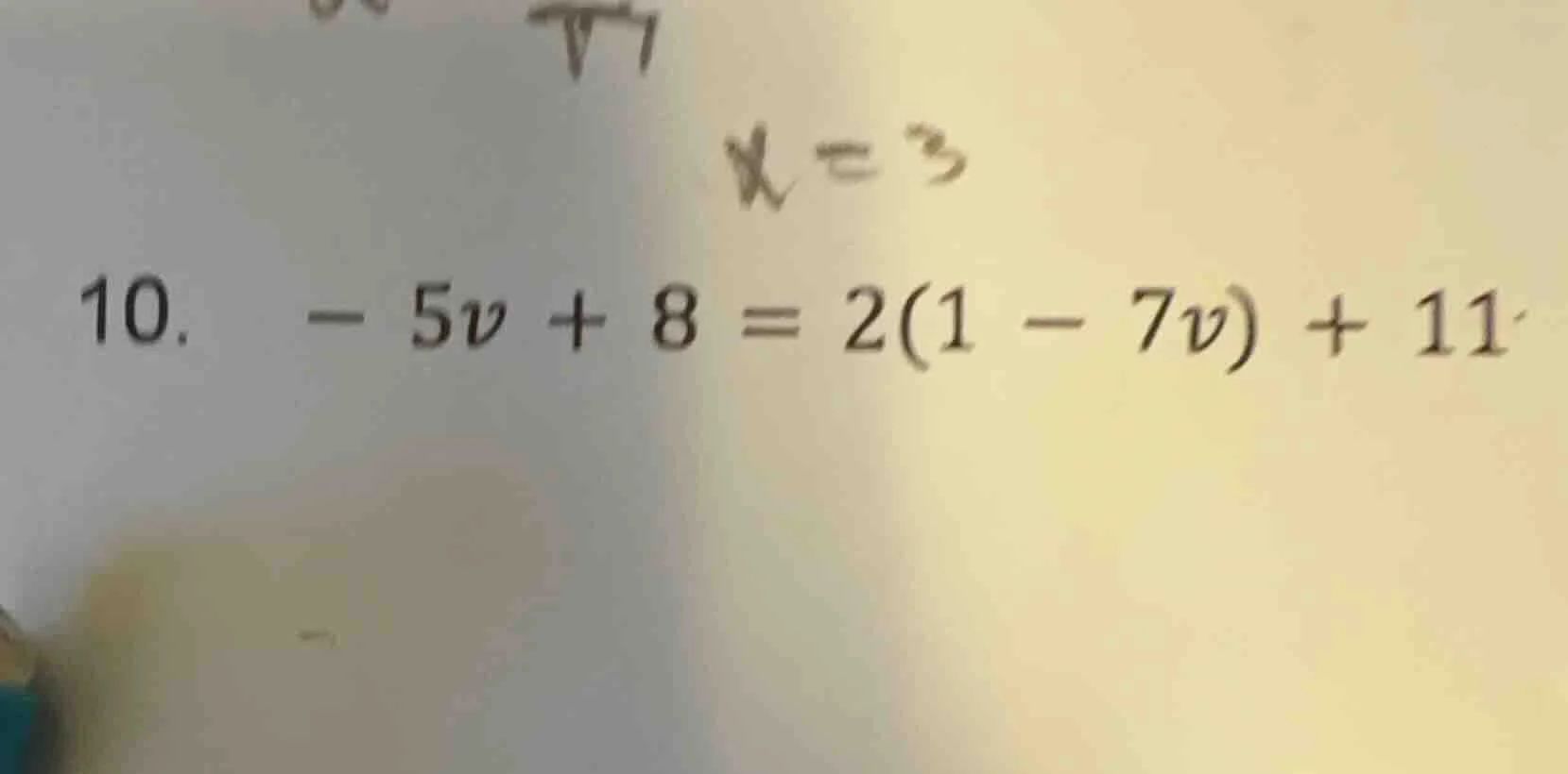10. $-5v + 8 = 2(1 - 7v) + 11$ $x=3$