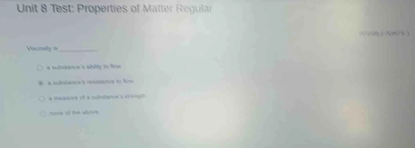 unit 8 test: properties of matter regular( possible points 1)viscosity …