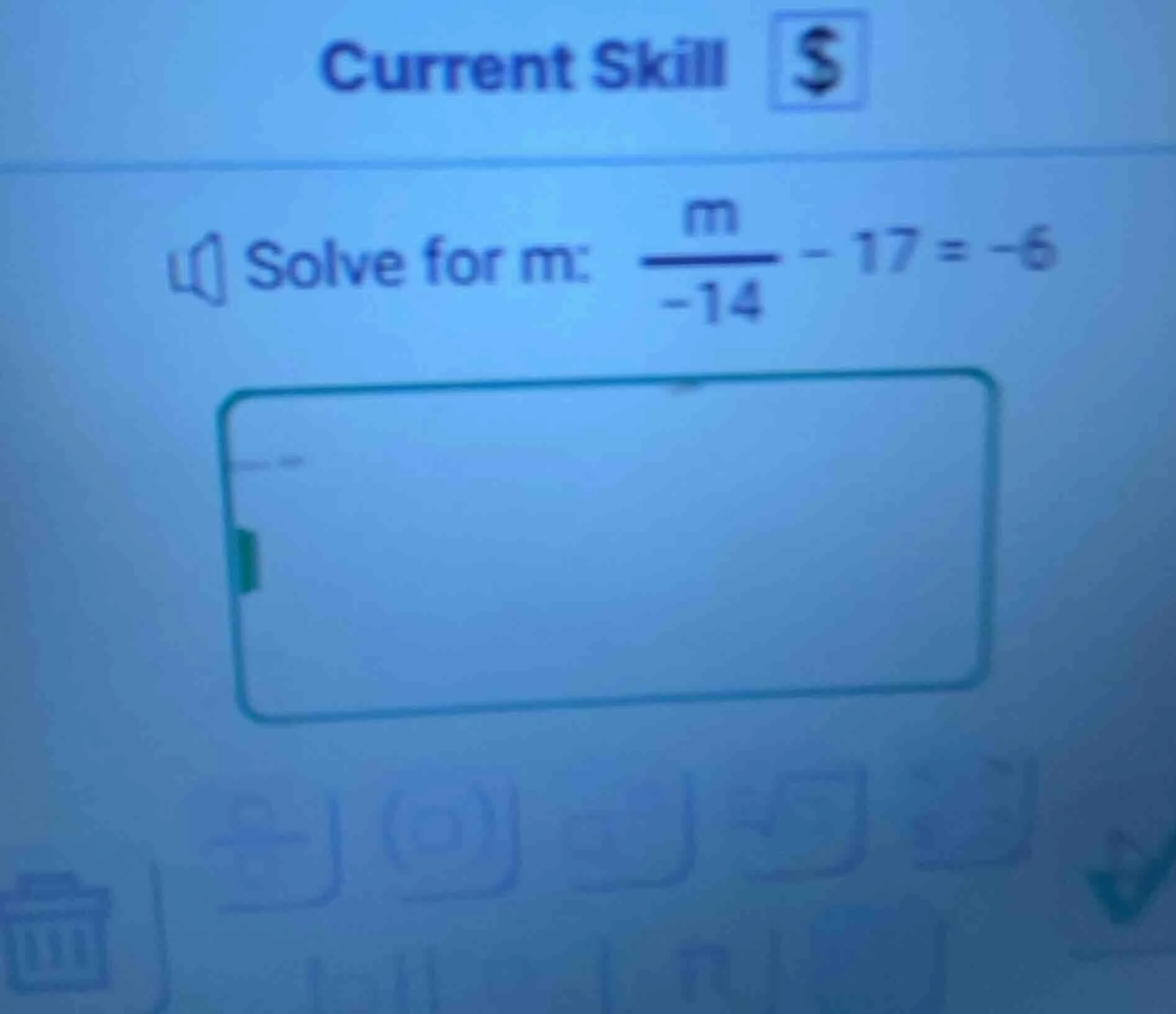 current skill solve for m: $\frac{m}{-14}-17=-6$