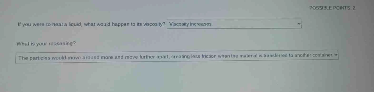 possible points. 2 if you were to heat a liquid, what would happen to i…