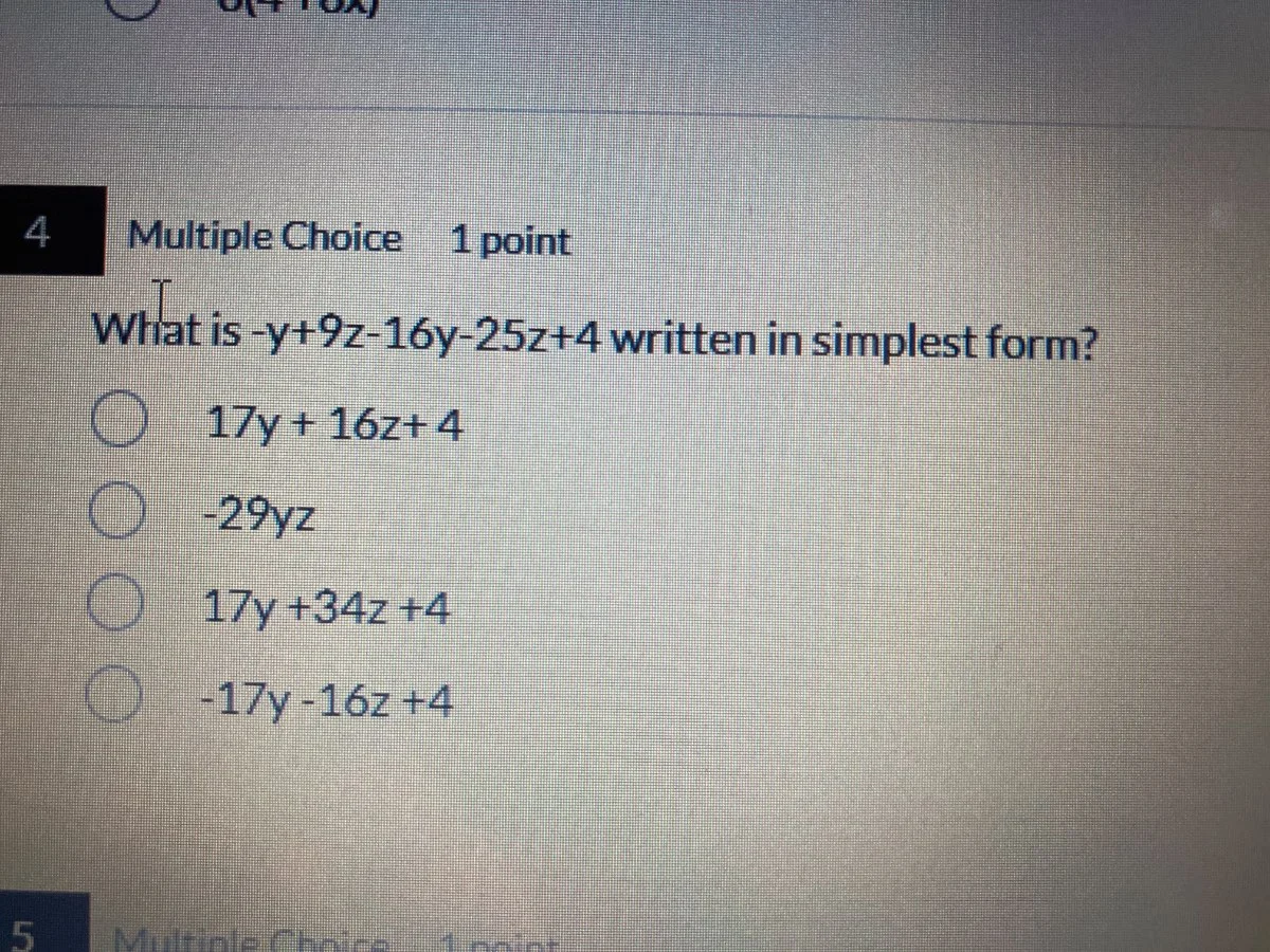4 multiple choice 1 point what is $-y+9z-16y-25z+4$ written in simplest…