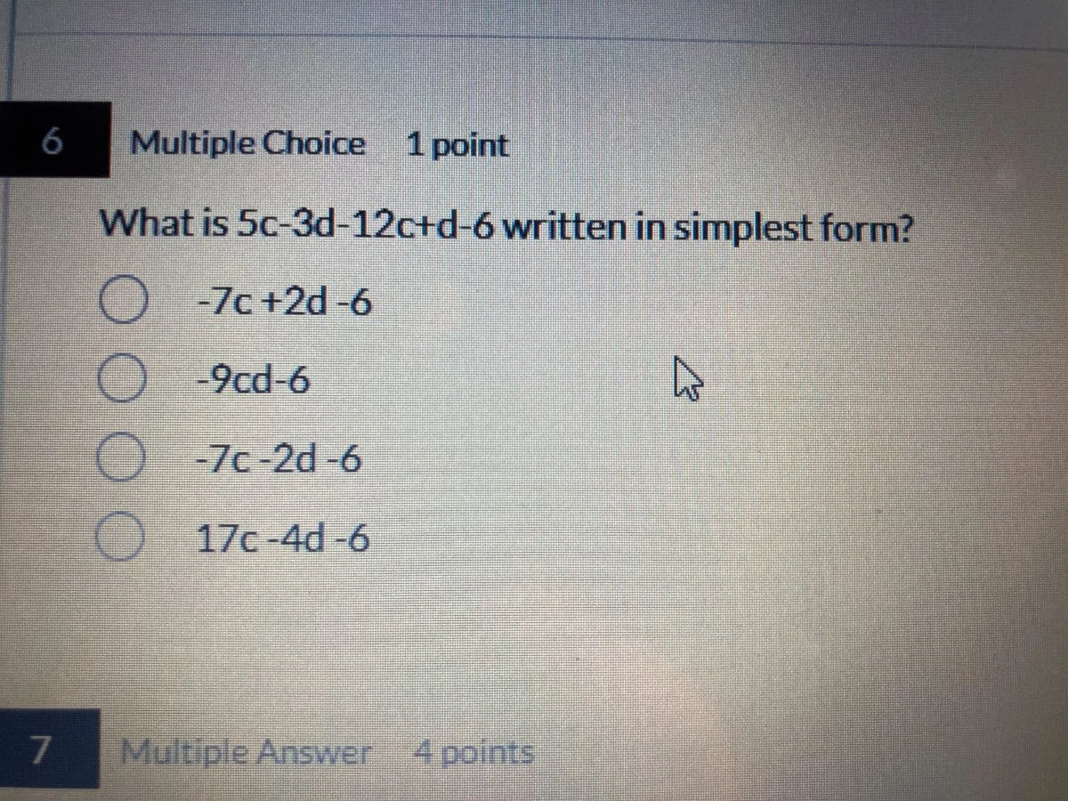 6 multiple choice 1 point what is $5c-3d-12c+d-6$ written in simplest f…