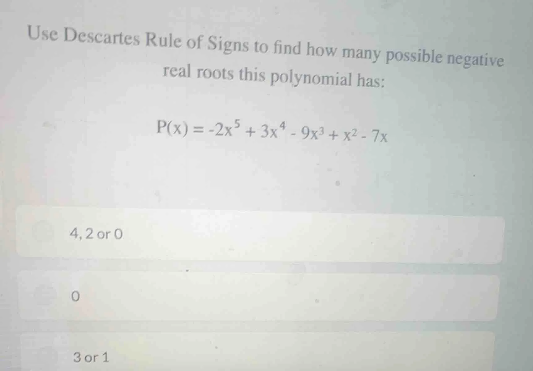 use descartes rule of signs to find how many possible negative real roo…