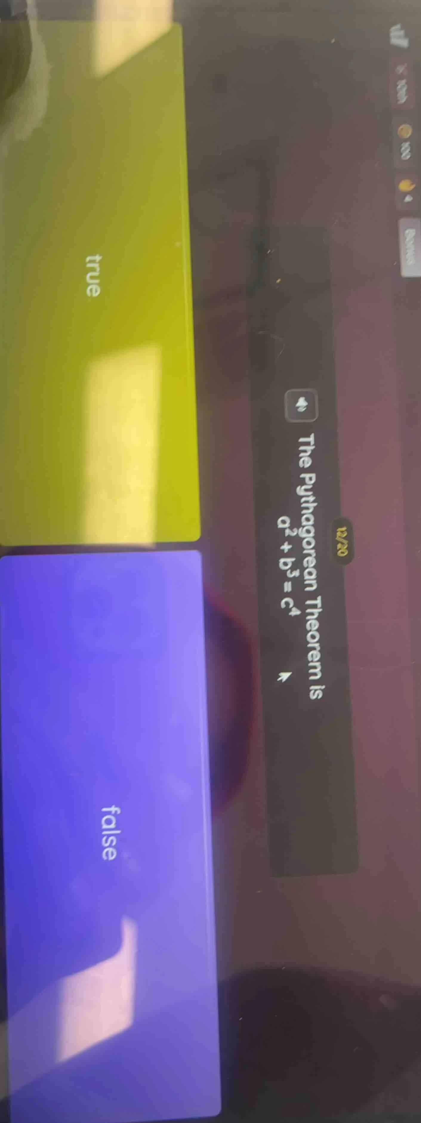 12/20 the pythagorean theorem is $a^2 + b^3 = c^4$ true false