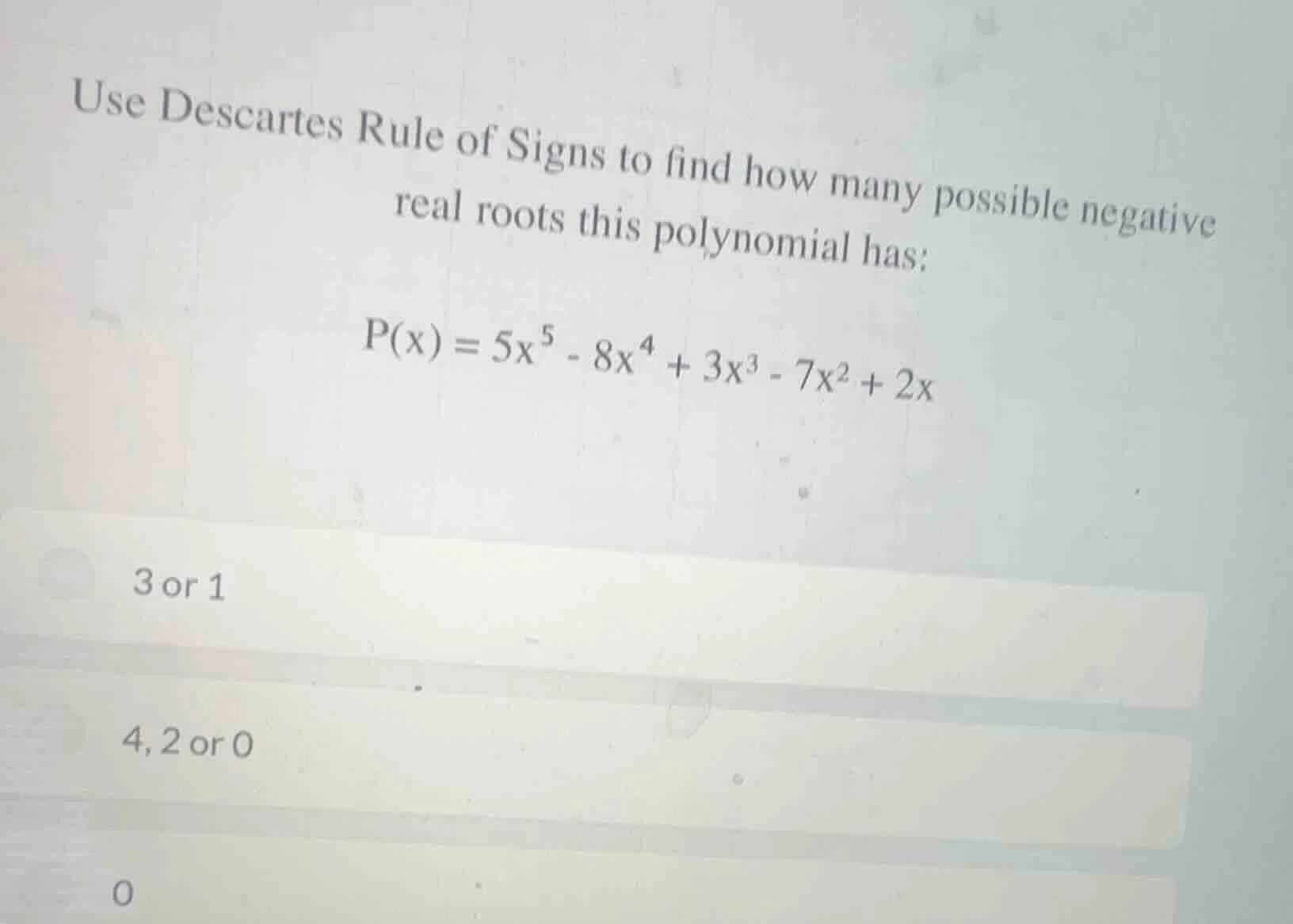 use descartes rule of signs to find how many possible negative real roo…