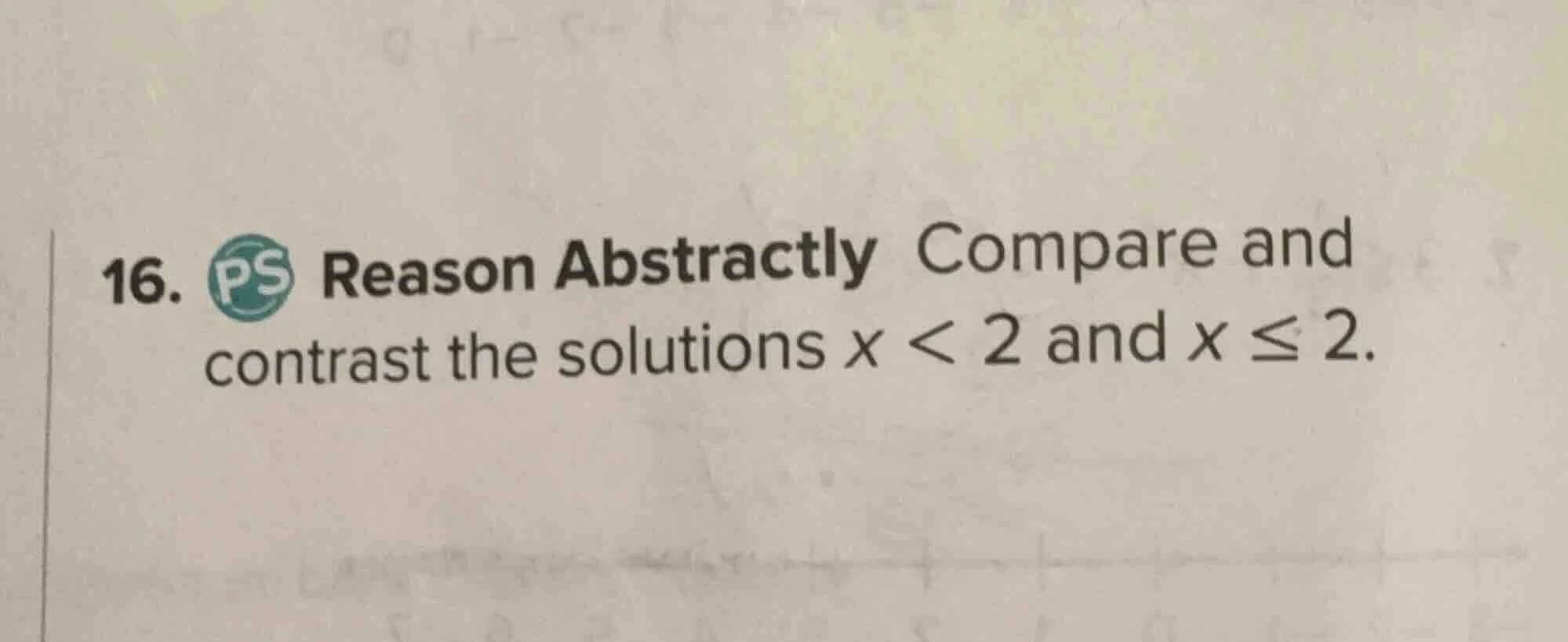 16. reason abstractly compare and contrast the solutions $x < 2$ and $x…