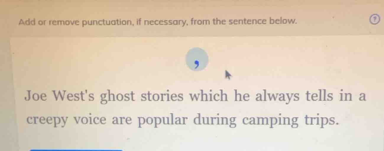 add or remove punctuation, if necessary, from the sentence below. joe w…