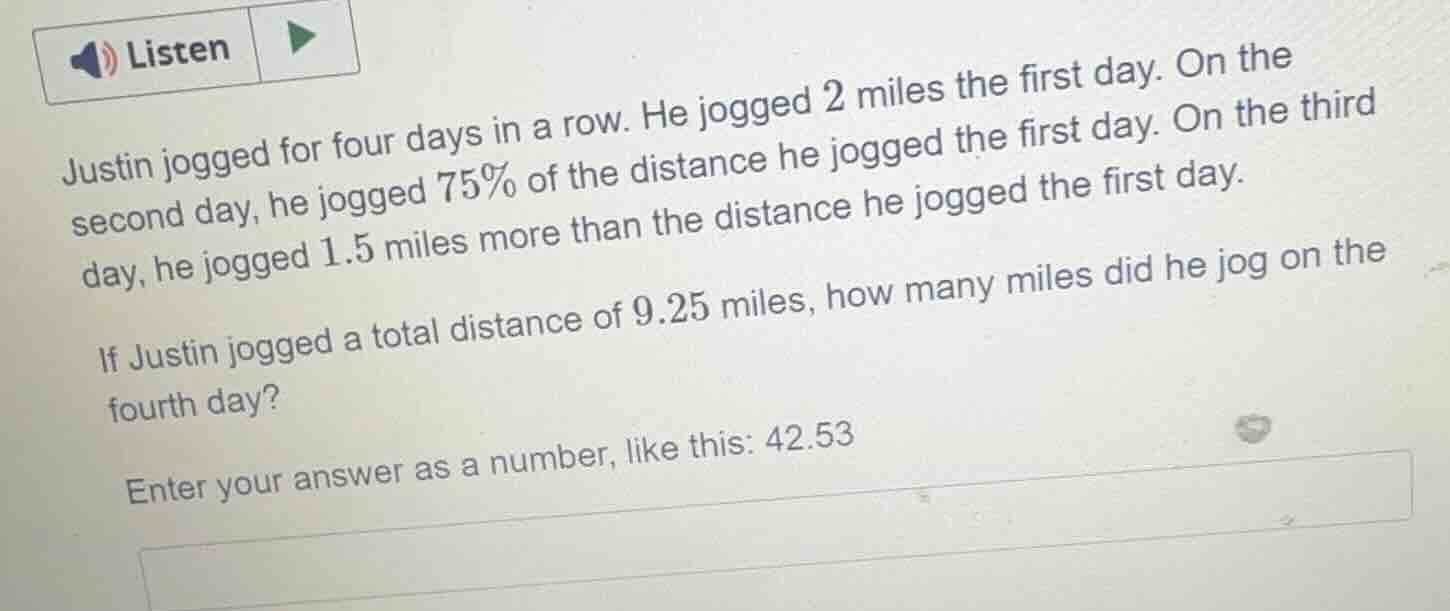 justin jogged for four days in a row. he jogged 2 miles the first day. …