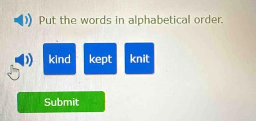 put the words in alphabetical order. kind kept knit submit