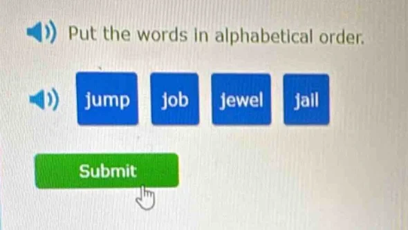 put the words in alphabetical order. jump job jewel jail