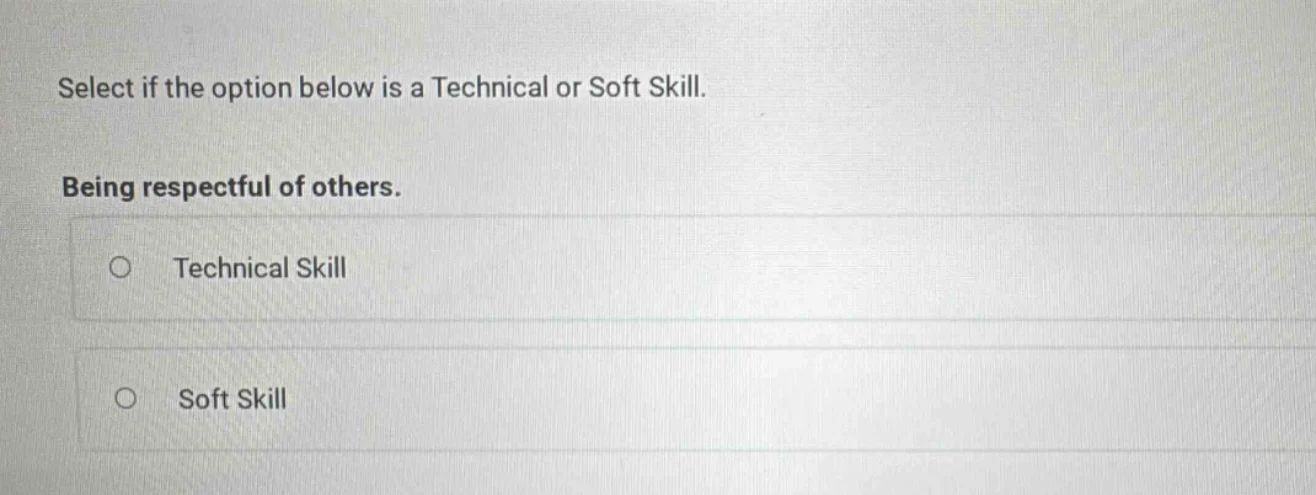 select if the option below is a technical or soft skill. being respectf…