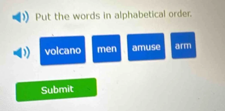 put the words in alphabetical order. volcano men amuse arm