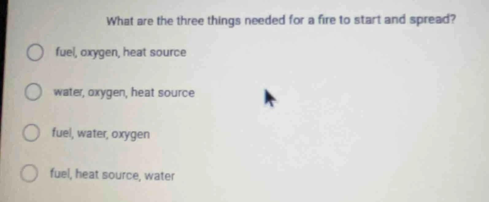 what are the three things needed for a fire to start and spread?○ fuel,…