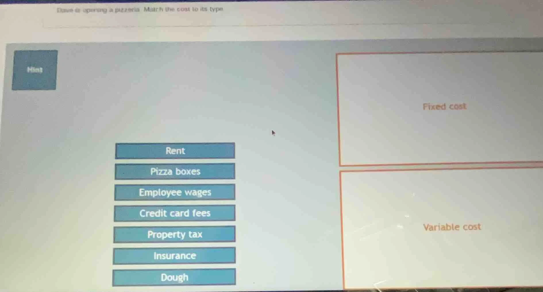 dave is opening a pizzeria. match the cost to its type hints rent pizza…