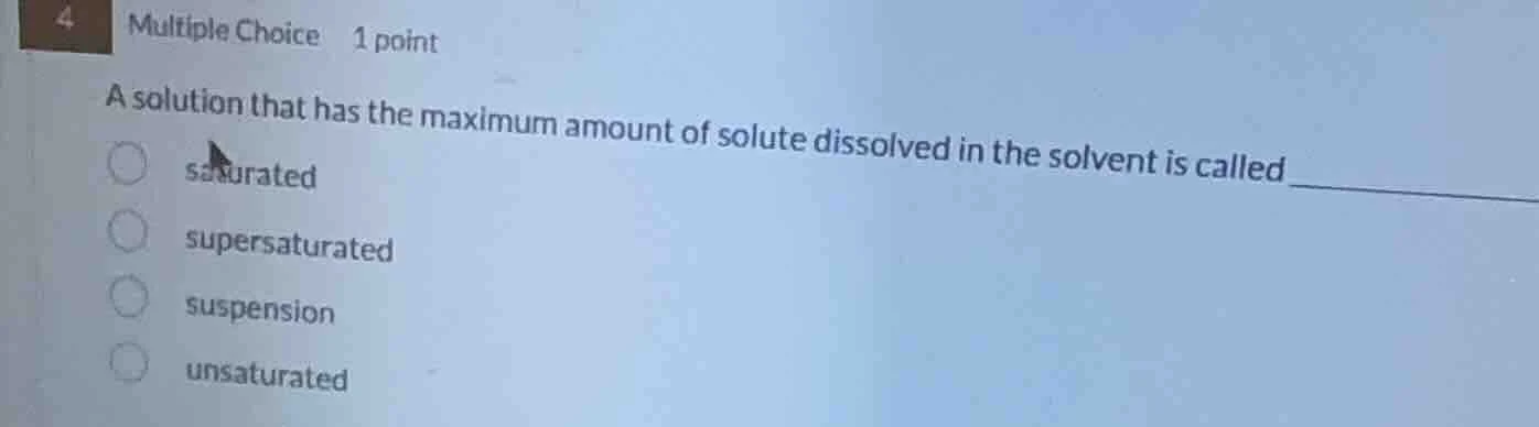 4 multiple choice 1 point a solution that has the maximum amount of sol…