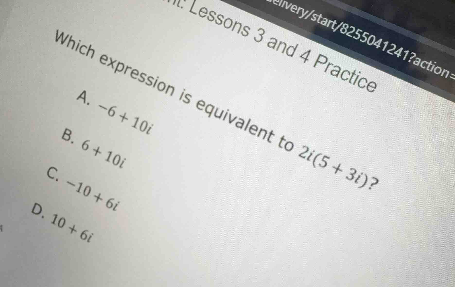 lessons 3 and 4 practice which expression is equivalent to $2i(5 + 3i)$…